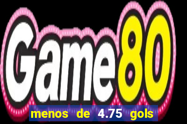 menos de 4.75 gols o que significa
